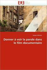 Donner a Voir La Parole Dans Le Film Documentaire: 1991-2005