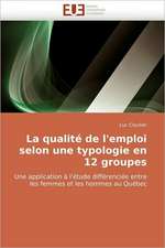 La Qualite de L''Emploi Selon Une Typologie En 12 Groupes: Quand Les Difficultes Deviennent Opportunites