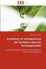 Evolution Et Metabolisme de L'Amidon Chez Les Archaeplastida: Entre Ideaux Et Logique Commerciale