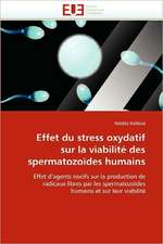 Effet Du Stress Oxydatif Sur La Viabilite Des Spermatozoides Humains: Etat Des Lieux Et Defis