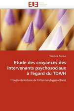 Etude Des Croyances Des Intervenants Psychosociaux A L''Egard Du Tda/H