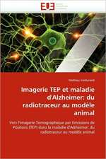 Imagerie Tep Et Maladie D'Alzheimer: Du Radiotraceur Au Modele Animal