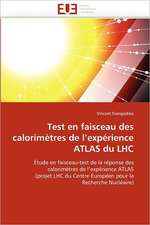 Test En Faisceau Des Calorimetres de L''Experience Atlas Du Lhc