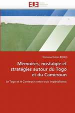 Memoires, Nostalgie Et Strategies Autour Du Togo Et Du Cameroun