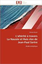 L Alterite a Travers La Nausee Et Huis Clos de Jean-Paul Sartre