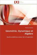 Géométrie, Dynamique et Algèbre