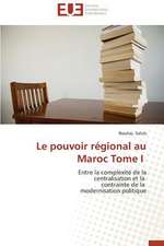 Le Pouvoir Regional Au Maroc Tome I