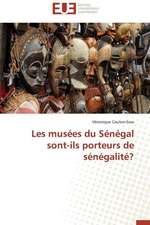 Les Musees Du Senegal Sont-Ils Porteurs de Senegalite?