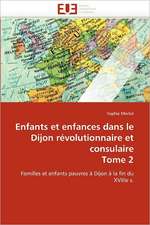 Enfants et enfances dans le Dijon révolutionnaire et consulaire Tome 2