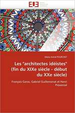 Les Architectes Ideistes (Fin Du Xixe Siecle - Debut Du Xxe Siecle): Theorie Et Pratique