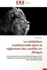 La Mediation Traditionnelle Dans Le Reglement Des Conflits En Afrique: Mode de Traitement de L'Information Et Observance Aux Arv