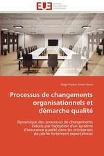 Processus de Changements Organisationnels Et Demarche Qualite