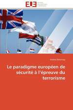 Le Paradigme Europeen de Securite A L Epreuve Du Terrorisme