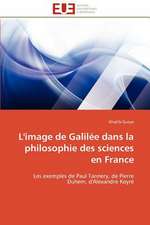 L'Image de Galilee Dans La Philosophie Des Sciences En France