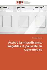 Acces a la Microfinance, Inegalites Et Pauvrete En Cote-D'Ivoire: Enjeux Et Perspectives