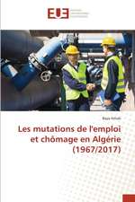 Les mutations de l'emploi et chômage en Algérie (1967/2017)