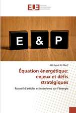 Équation énergétique: enjeux et défis stratégiques