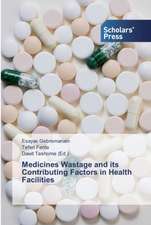 Medicines Wastage and its Contributing Factors in Health Facilities