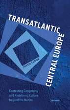 Transatlantic Central Europe: Contesting Geography and Redefining Culture Beyond the Nation