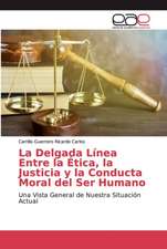 La Delgada Línea Entre la Ética, la Justicia y la Conducta Moral del Ser Humano