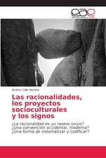 Las racionalidades, los proyectos socioculturales y los signos