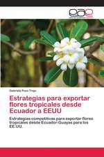 Estrategias para exportar flores tropicales desde Ecuador a EEUU