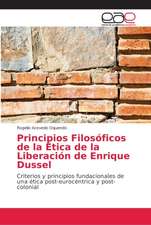 Principios Filosóficos de la Ética de la Liberación de Enrique Dussel