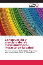 Construcción y ejercicio de las masculinidades: impacto en la salud