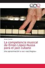 La competencia musical de Ernán López-Nussa para el jazz cubano