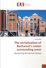 The revitalization of Bucharest¿s center surrounding areas