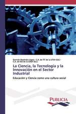 La Ciencia, la Tecnología y la Innovación en el Sector Industrial