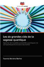 Les six grandes clés de la sagesse quantique