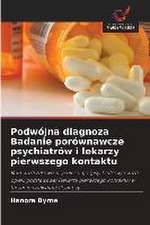 Podwójna diagnoza Badanie porównawcze psychiatrów i lekarzy pierwszego kontaktu