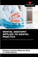 Dental Anatomy Applied to Dental Practice: A Study of the Permanent and Deciduous Dentitions