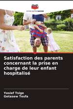 Satisfaction des parents concernant la prise en charge de leur enfant hospitalisé