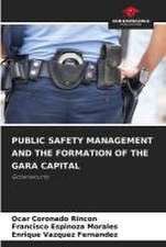 PUBLIC SAFETY MANAGEMENT AND THE FORMATION OF THE GARA CAPITAL