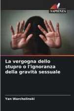 La vergogna dello stupro o l'ignoranza della gravità sessuale