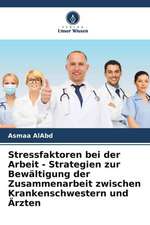 Stressfaktoren bei der Arbeit - Strategien zur Bewältigung der Zusammenarbeit zwischen Krankenschwestern und Ärzten