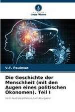 Die Geschichte der Menschheit (mit den Augen eines politischen Ökonomen). Teil I