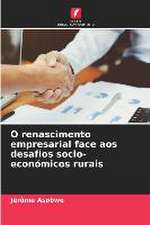 O renascimento empresarial face aos desafios socio-económicos rurais