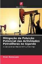 Mitigação da Poluição Potencial das Actividades Petrolíferas no Uganda