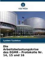 Die Arbeitsbelastungskrise des EGMR - Protokolle Nr. 14, 15 und 16