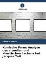 Komische Form: Analyse des visuellen und akustischen Lachens bei Jacques Tati