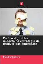 Pode o digital ter impacto na estratégia de produto das empresas?