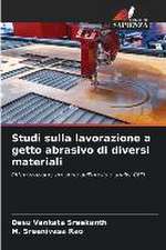 Studi sulla lavorazione a getto abrasivo di diversi materiali