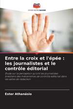 Entre la croix et l'épée : les journalistes et le contrôle éditorial