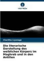 Die literarische Darstellung des weiblichen Körpers im Maghreb und in den Antillen