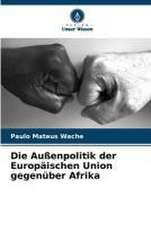 Die Außenpolitik der Europäischen Union gegenüber Afrika