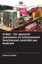 G-Bot : Un appareil autonome et entièrement fonctionnel contrôlé par Android