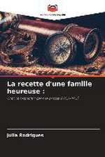 La recette d'une famille heureuse :